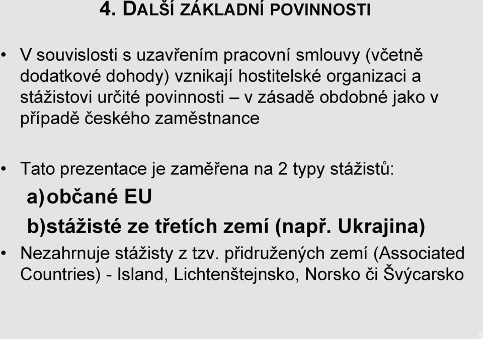 Tato prezentace je zaměřena na 2 typy stáţistů: a)občané EU b)stáţisté ze třetích zemí (např.