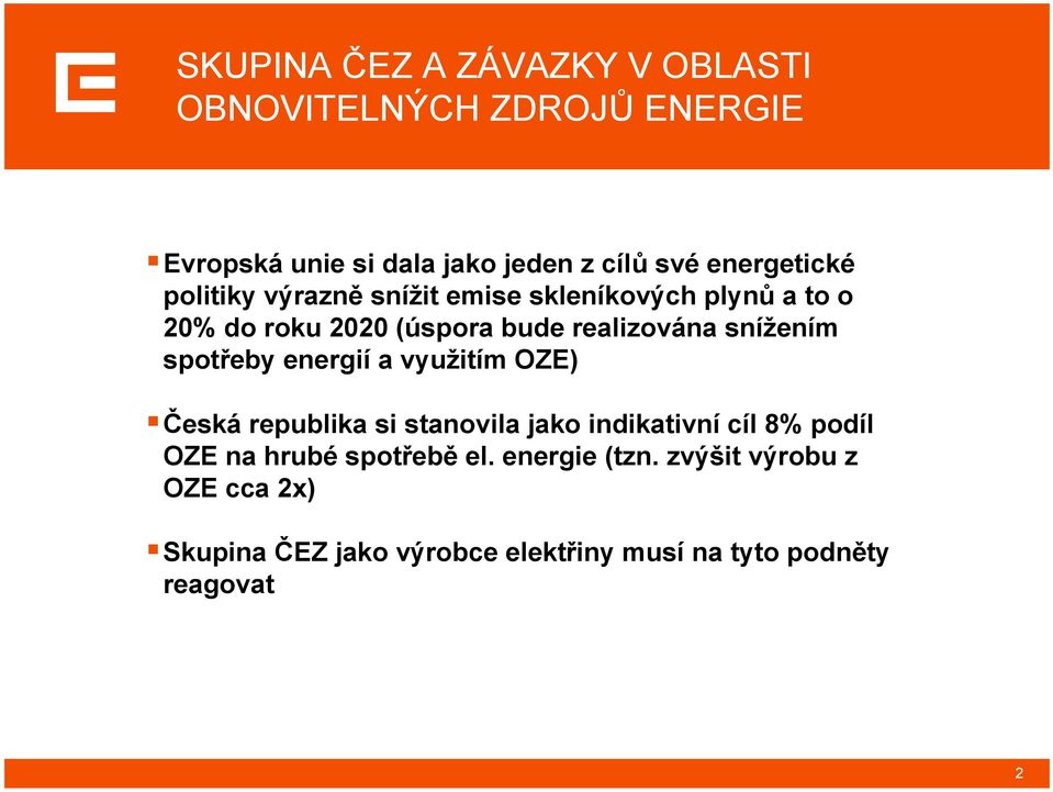 snížením spotřeby energií a využitím OZE) Česká republika si stanovila jako indikativní cíl 8% podíl OZE na