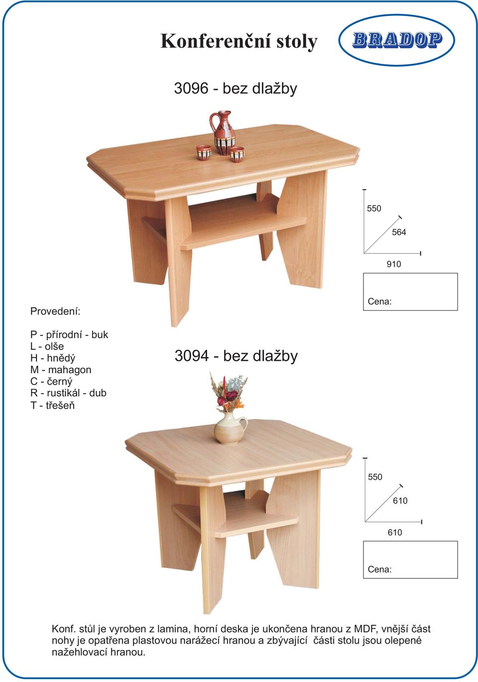 stůl je vyroben z lamina, horní deska je ukončena hranou z MDF, vnější část
