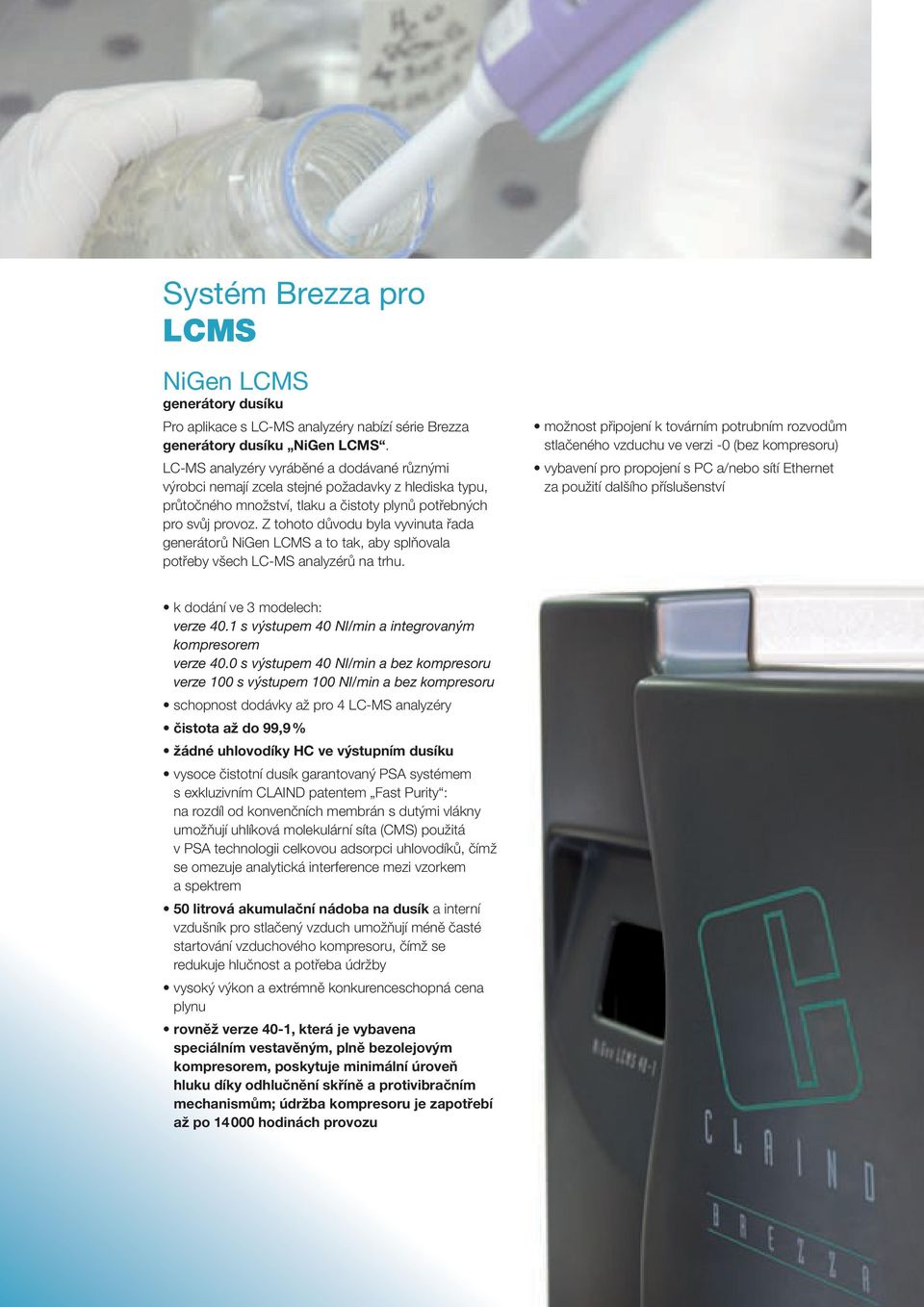 Z tohoto důvodu byla vyvinuta řada generátorů NiGen LCMS a to tak, aby splňovala potřeby všech LC-MS analyzérů na trhu.