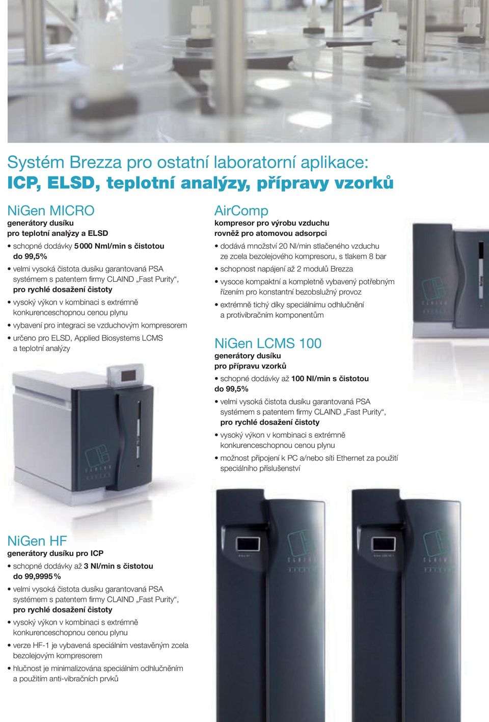 integraci se vzduchovým kompresorem určeno pro ELSD, Applied Biosystems LCMS a teplotní analýzy AirComp kompresor pro výrobu vzduchu rovněž pro atomovou adsorpci dodává množství 20 Nl/min stlačeného
