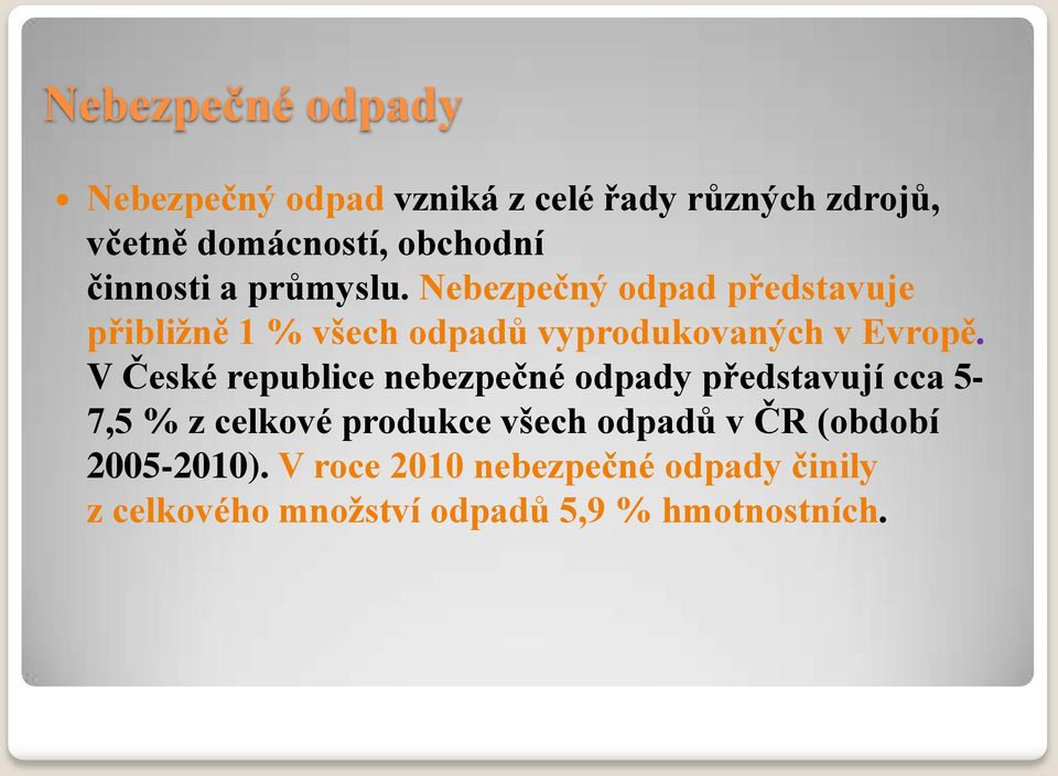 Nebezpečný odpad představuje přibližně 1 % všech odpadů vyprodukovaných v Evropě.