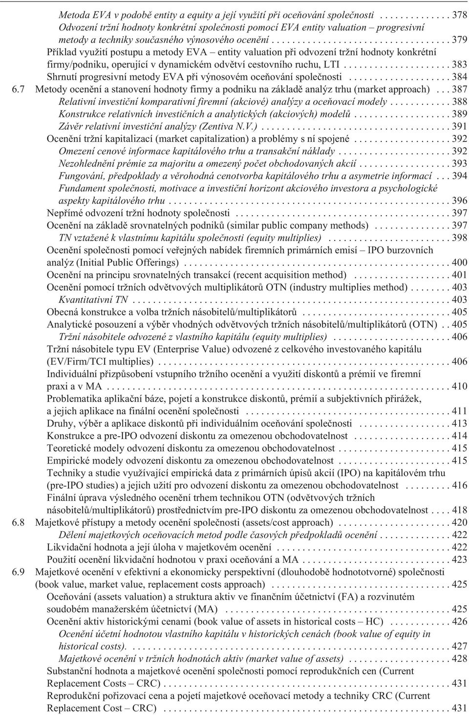 ..379 Pøíklad využití postupu a metody EVA entity valuation pøi odvození tržní hodnoty konkrétní firmy/podniku, operující v dynamickém odvìtví cestovního ruchu, LTI.