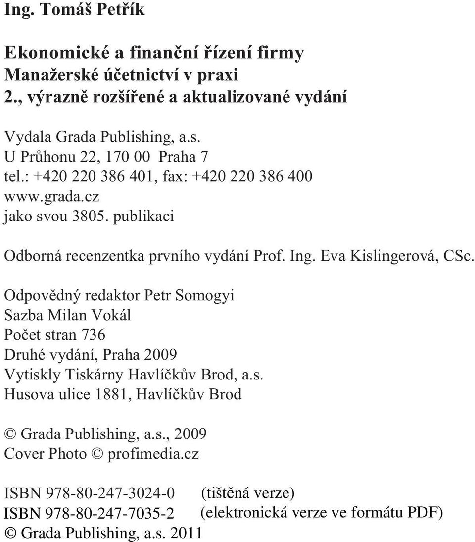 : +420 220 386 401, fax: +420 220 386 400 www.grada.cz jako svou 3805. publikaci Odborná recenzentka prvního vydání Prof. Ing.