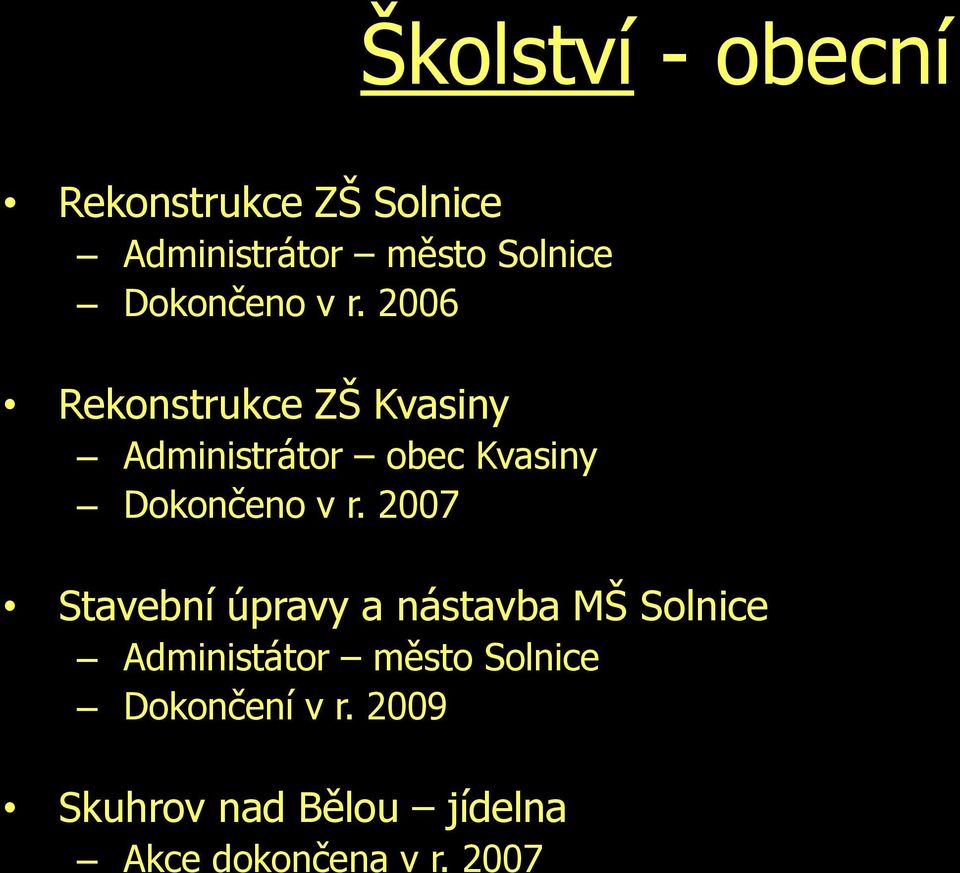 2006 Rekonstrukce ZŠ Kvasiny Administrátor obec Kvasiny  2007 Stavební