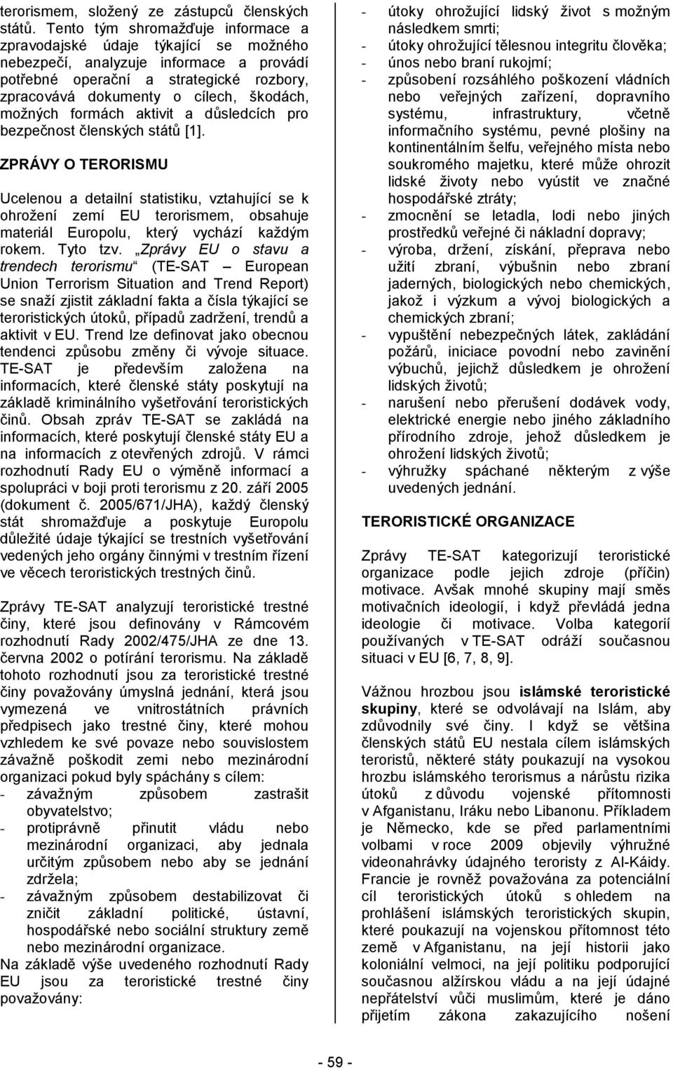moţných formách aktivit a důsledcích pro bezpečnost členských států [1].