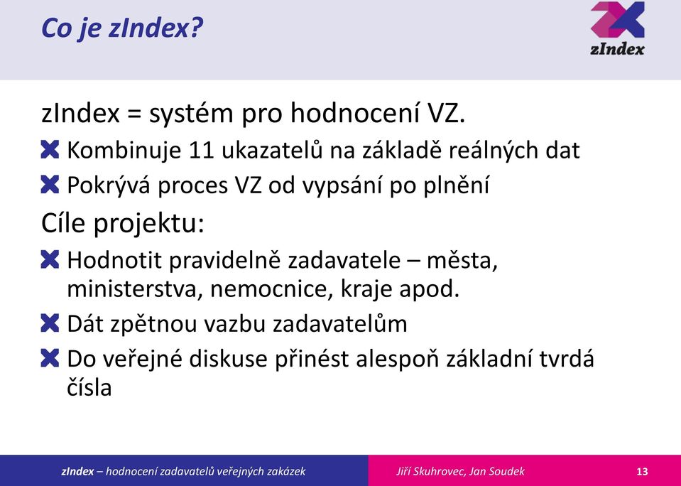 po plnění Cíle projektu: Hodnotit pravidelně zadavatele města, ministerstva,