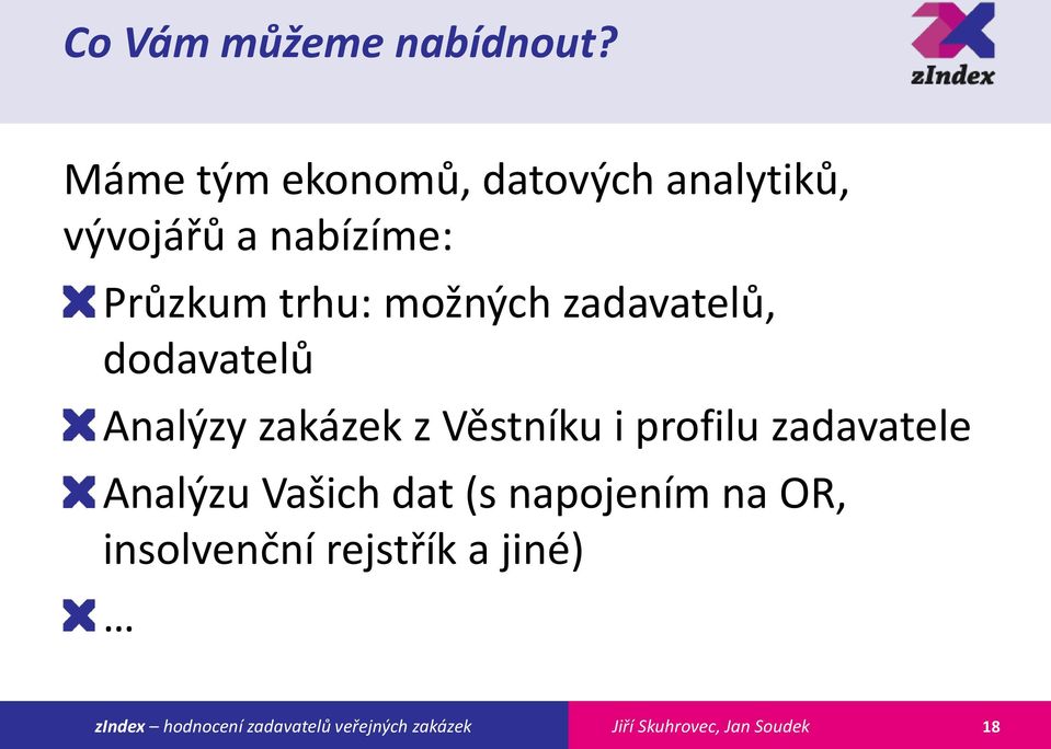 Průzkum trhu: možných zadavatelů, dodavatelů Analýzy zakázek