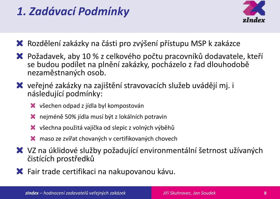 i následující podmínky: všechen odpad z jídla byl kompostován nejméně 50% jídla musí být z lokálních potravin všechna použitá vajíčka od slepic z volných výběhů