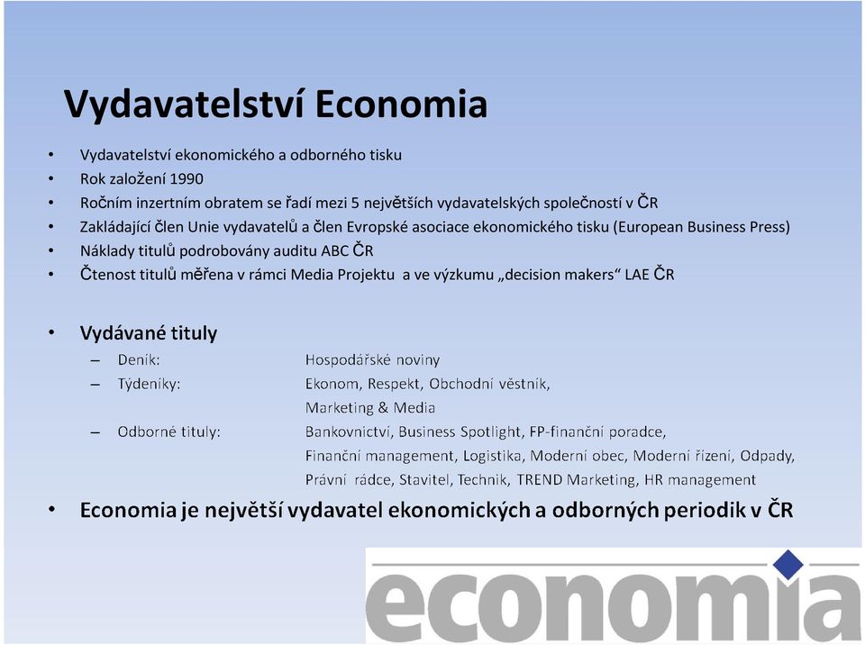 vydavatelů a člen Evropské asociace ekonomického tisku (European Business Press) Náklady titulů