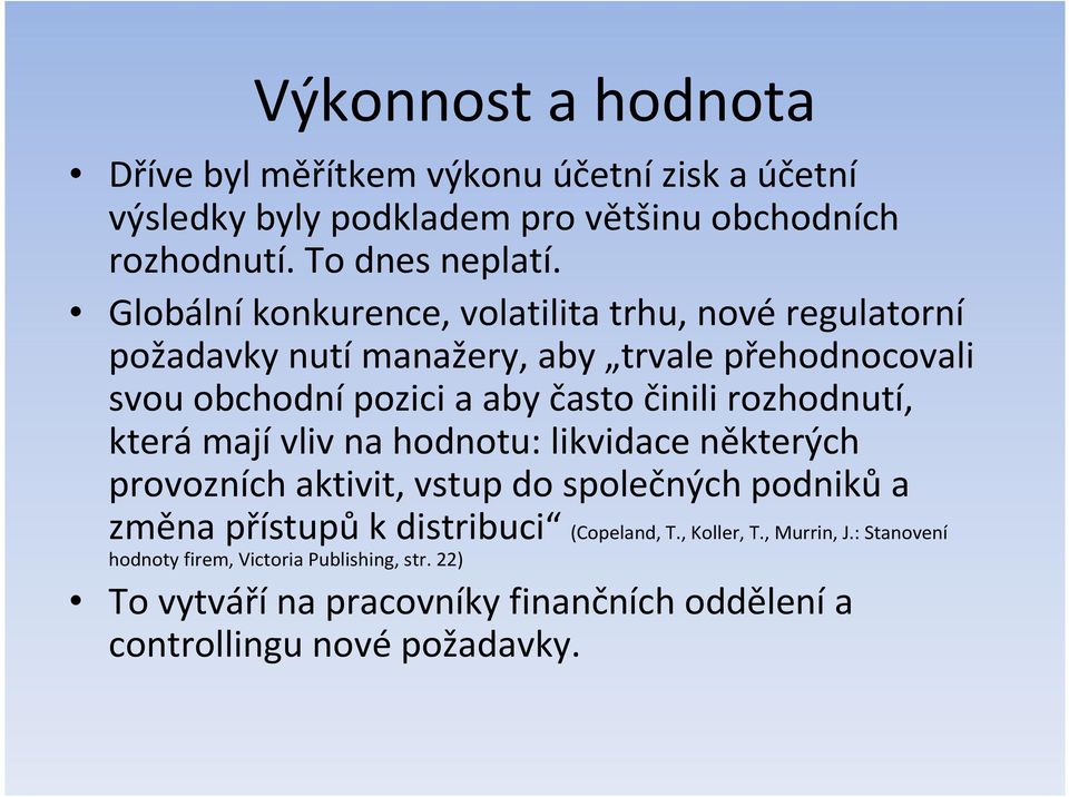 rozhodnutí, kterámajívliv na hodnotu: likvidace některých provozních aktivit, vstup do společných podnikůa změna přístupů k distribuci (Copeland,