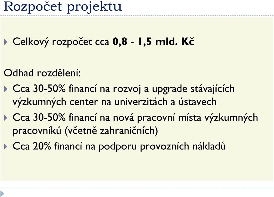 výzkumných center na univerzitách a ústavech Cca 30-50% financí na nová