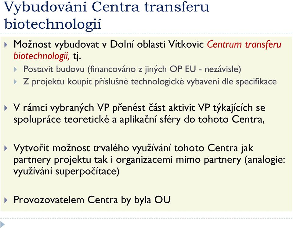 vybraných VP přenést část aktivit VP týkajících se spolupráce teoretické a aplikační sféry do tohoto Centra, Vytvořit možnost trvalého