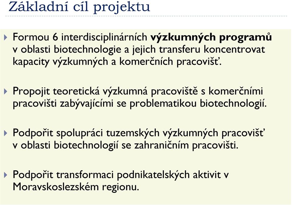 Propojit teoretická výzkumná pracoviště s komerčními pracovišti zabývajícími se problematikou biotechnologií.