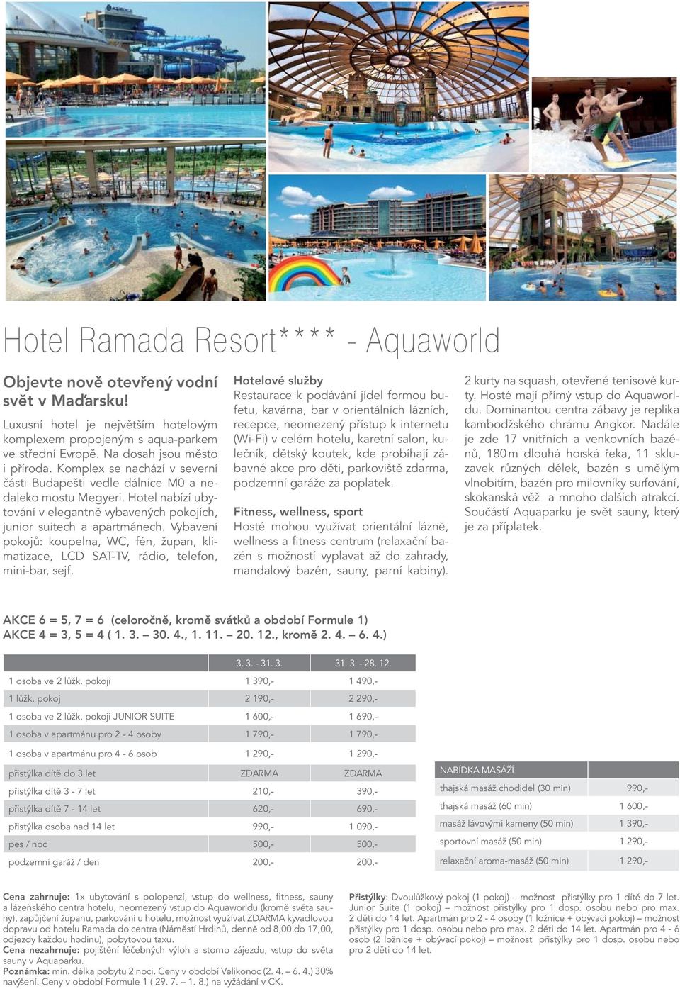 Hotel nabízí ubytování v elegantně vybavených pokojích, junior suitech a apartmánech. Vybavení pokojů: koupelna, WC, fén, župan, klimatizace, LCD SAT-TV, rádio, telefon, mini-bar, sejf.