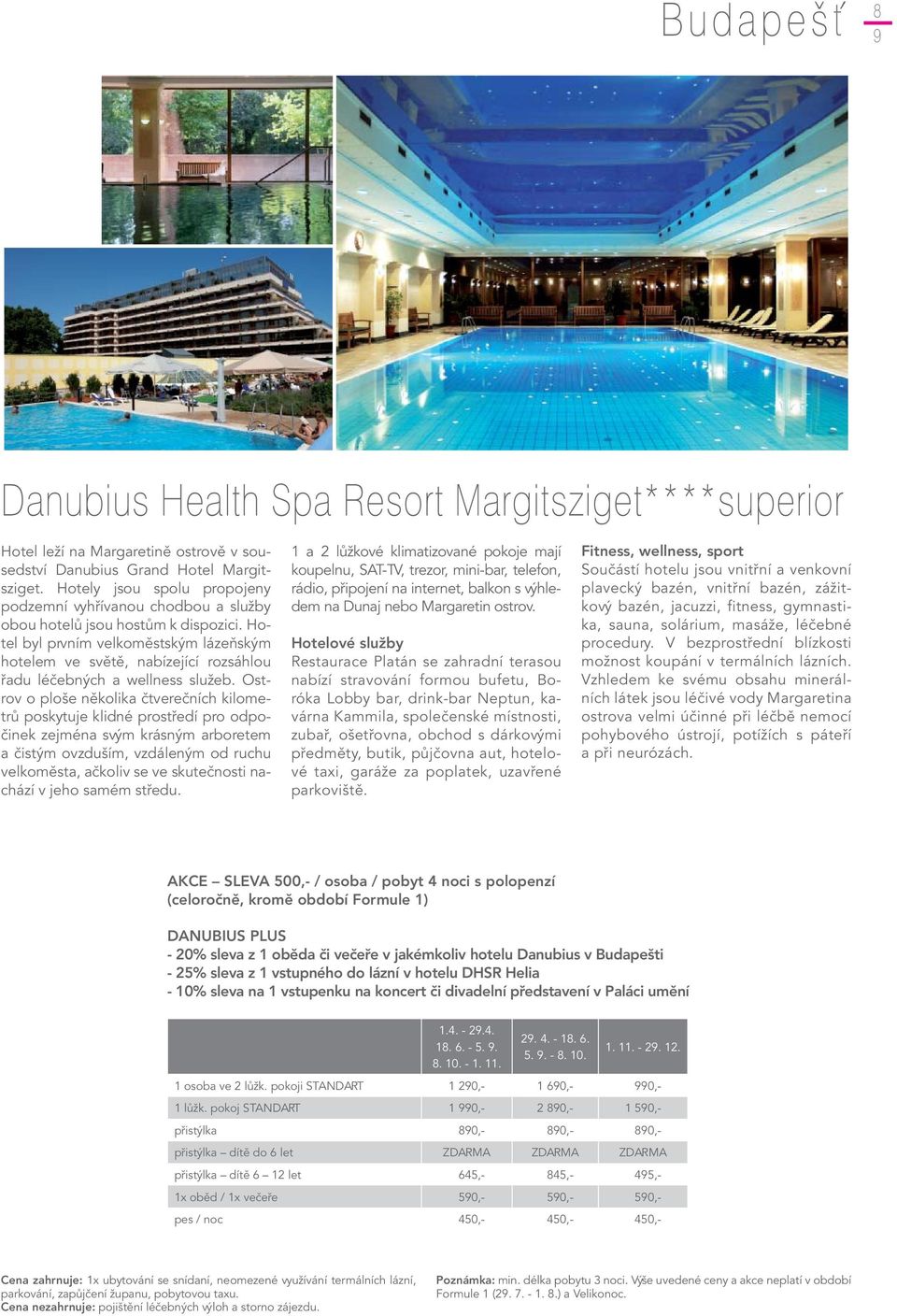 Hotel byl prvním velkoměstským lázeňským hotelem ve světě, nabízející rozsáhlou řadu léčebných a wellness služeb.