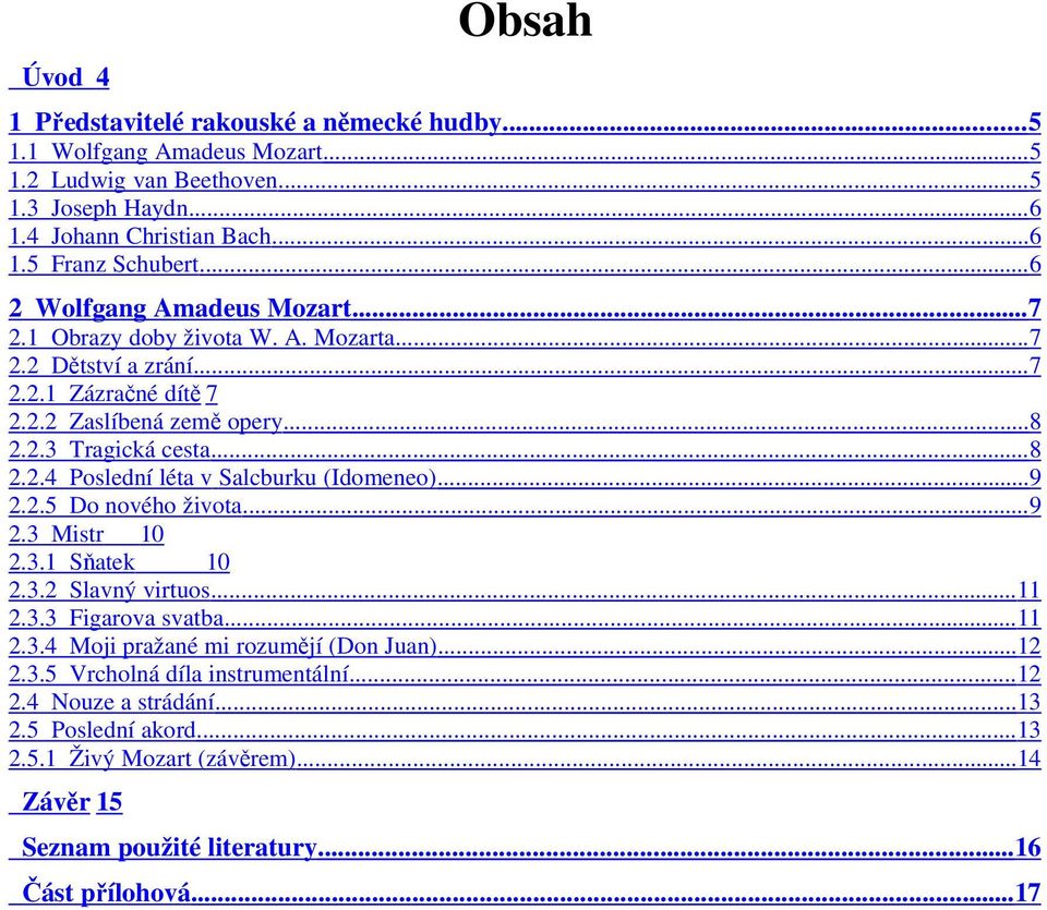 .. 9 2.2.5 Do nového života...9 2.3 Mistr 10 2.3.1 Sňatek 10 2.3.2 Slavný virtuos...11 2.3.3 Figarova svatba... 11 2.3.4 Moji pražané mi rozumějí (Don Juan)... 12 2.3.5 Vrcholná díla instrumentální.