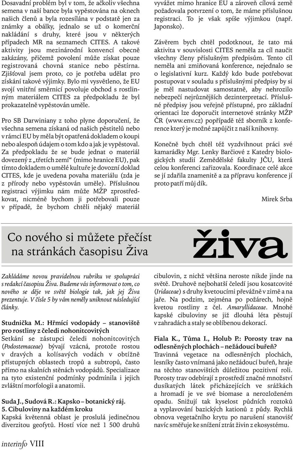 Tento cíl neměla ani zmiňovaná konference, nejednalo se o legislativní kurz.