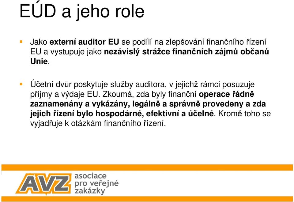 Účetní dvůr poskytuje služby auditora, v jejichž rámci posuzuje příjmy a výdaje EU.