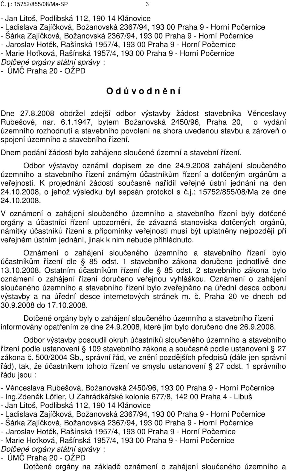 Praha 20 - OŽPD O d ů v o d n ě n í Dne 27.8.2008 obdržel zdejší odbor výstavby žádost stavebníka Věnceslavy Rubešové, nar. 6.1.