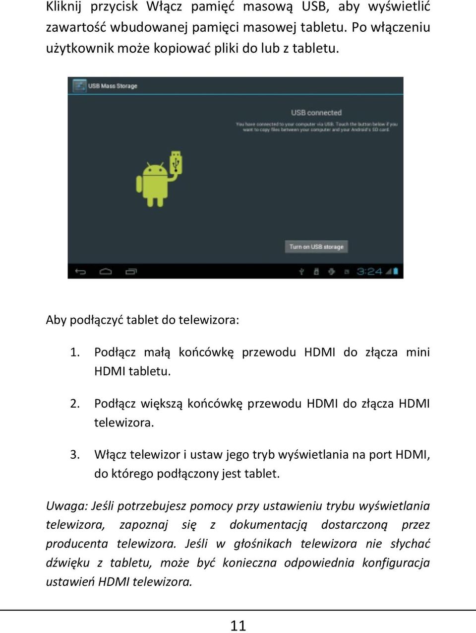 Włącz telewizor i ustaw jego tryb wyświetlania na port HDMI, do którego podłączony jest tablet.