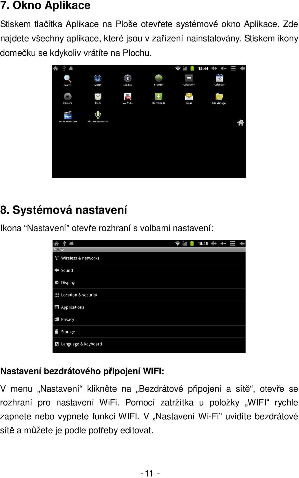 Systémová nastavení Ikona Nastavení otevře rozhraní s volbami nastavení: Nastavení bezdrátového připojení WIFI: V menu Nastavení klikněte na