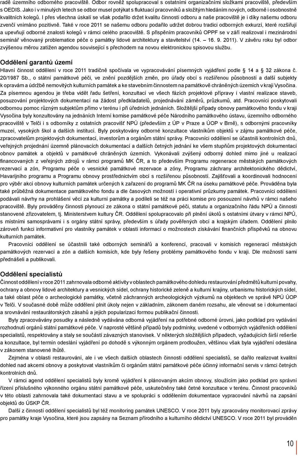 I přes všechna úskalí se však podařilo držet kvalitu činnosti odboru a naše pracoviště je i díky našemu odboru zvenčí vnímáno pozitivně.