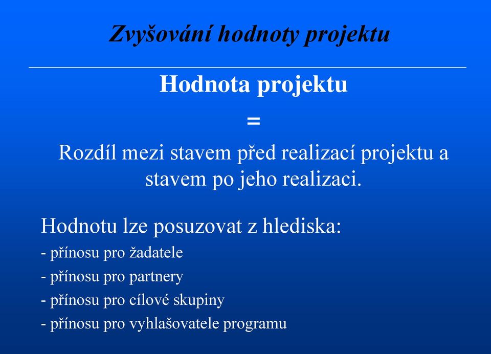 Hodnotu lze posuzovat z hlediska: - přínosu pro žadatele -