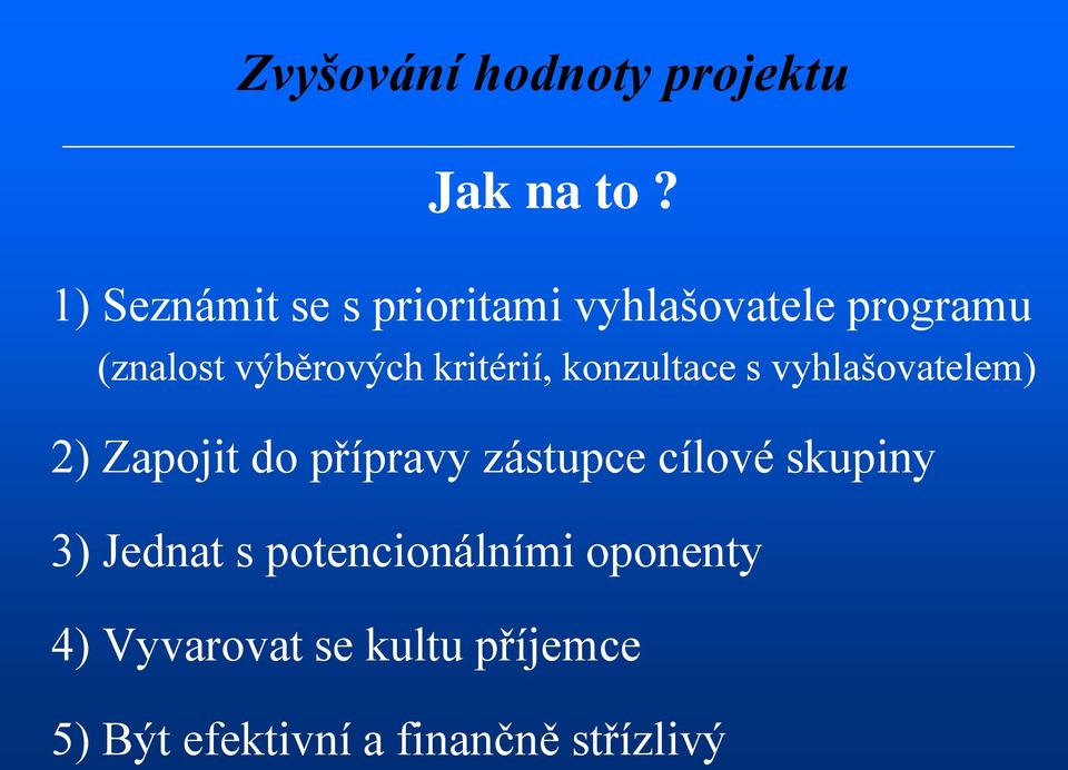 kritérií, konzultace s vyhlašovatelem) 2) Zapojit do přípravy zástupce