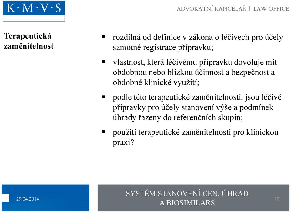 využití; podle této terapeutické zaměnitelnosti, jsou léčivé přípravky pro účely stanovení výše a podmínek úhrady