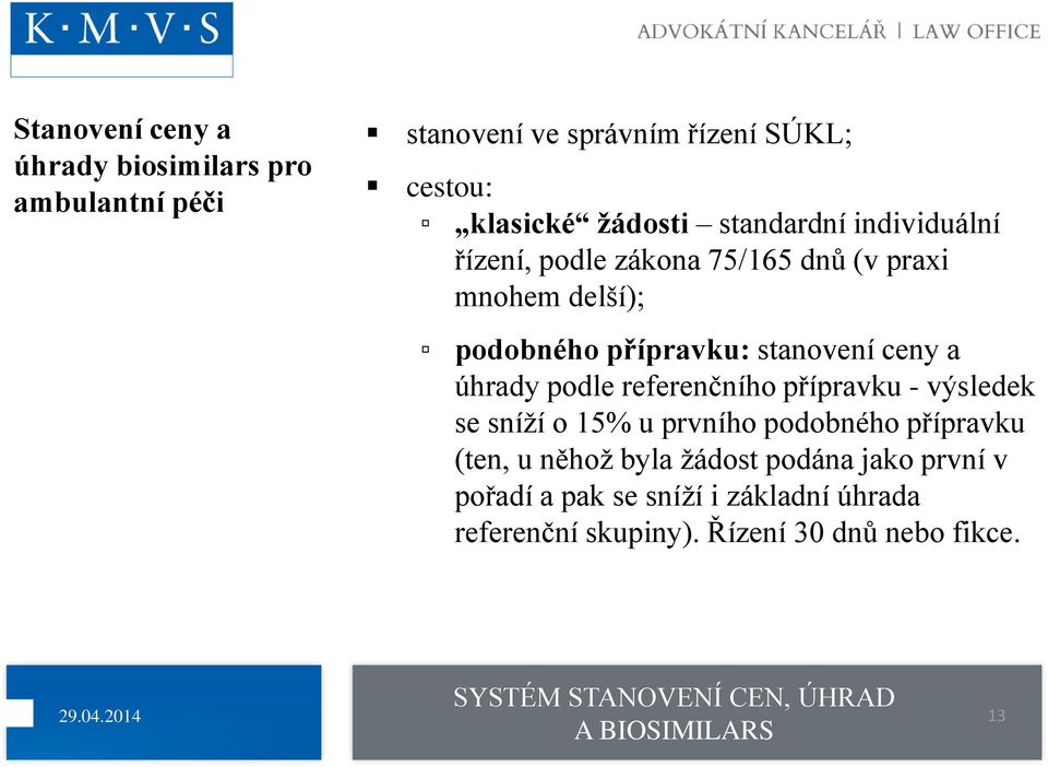 podle referenčního přípravku - výsledek se sníží o 15% u prvního podobného přípravku (ten, u něhož byla žádost podána jako