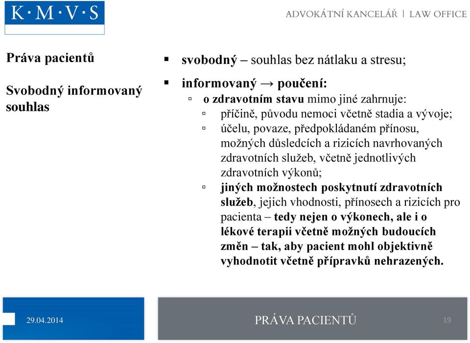 včetně jednotlivých zdravotních výkonů; jiných možnostech poskytnutí zdravotních služeb, jejich vhodnosti, přínosech a rizicích pro pacienta tedy