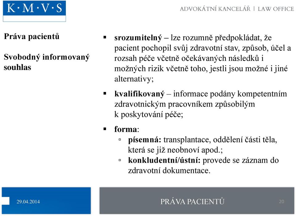 kvalifikovaný informace podány kompetentním zdravotnickým pracovníkem způsobilým k poskytování péče; forma: písemná: