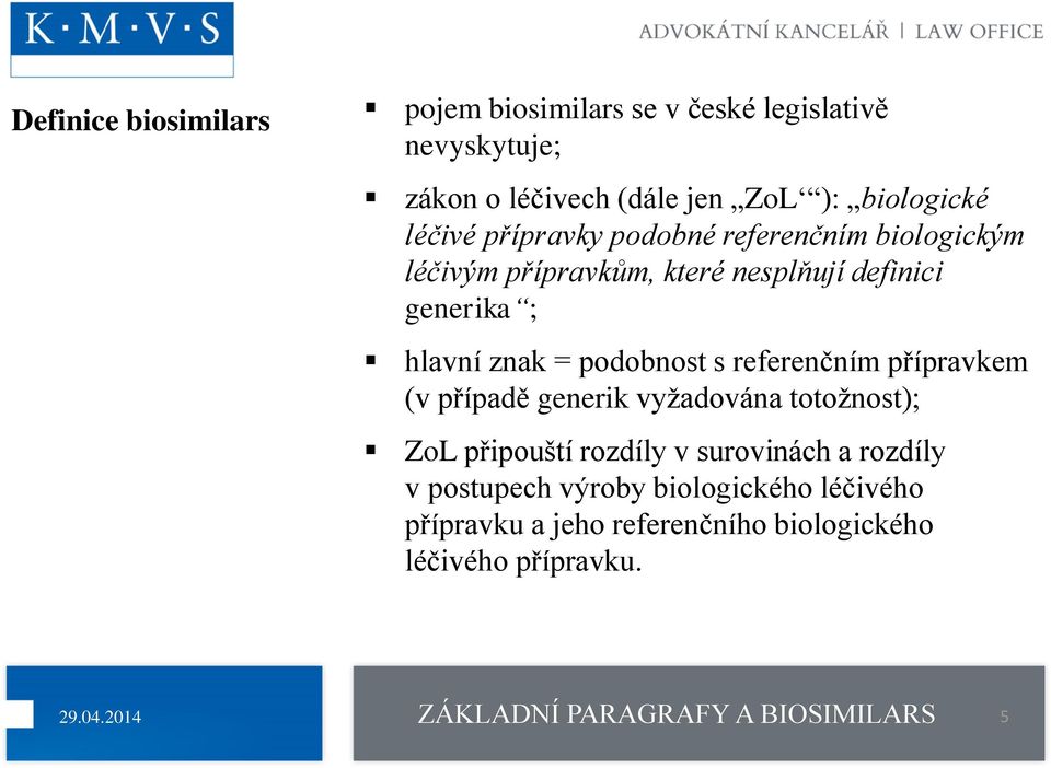 podobnost s referenčním přípravkem (v případě generik vyžadována totožnost); ZoL připouští rozdíly v surovinách a rozdíly v