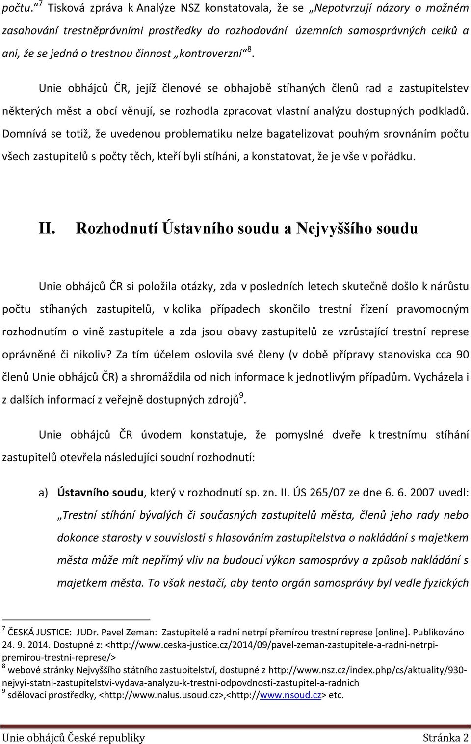 kontroverzní 8. Unie obhájců ČR, jejíž členové se obhajobě stíhaných členů rad a zastupitelstev některých měst a obcí věnují, se rozhodla zpracovat vlastní analýzu dostupných podkladů.