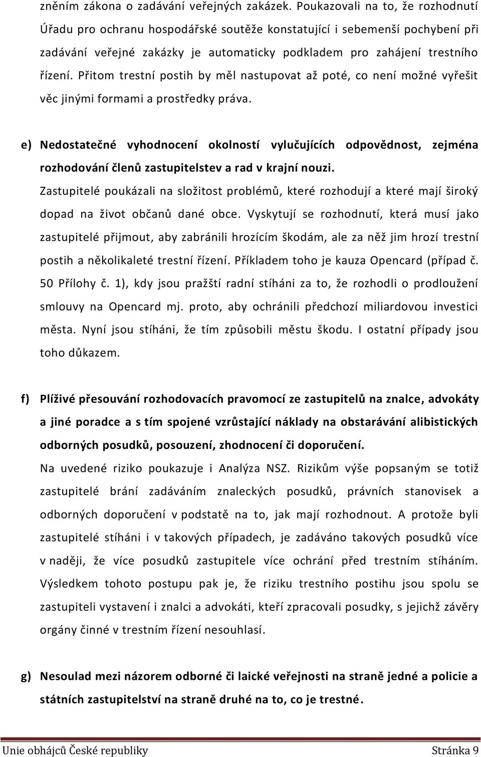 Přitom trestní postih by měl nastupovat až poté, co není možné vyřešit věc jinými formami a prostředky práva.