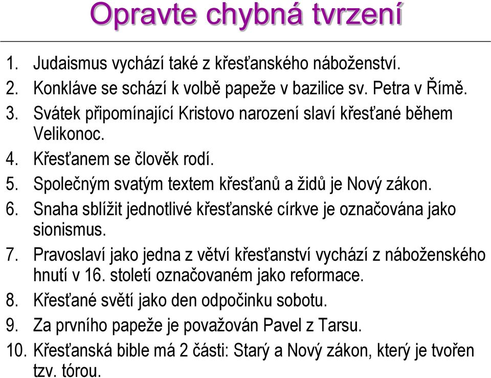 Snaha sblížit jednotlivé křesťanské církve je označována jako sionismus. 7. Pravoslaví jako jedna z větví křesťanství vychází z náboženského hnutí v 16.