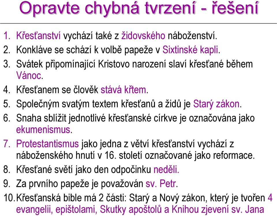 Snaha sblížit jednotlivé křesťanské církve je označována jako ekumenismus. 7. Protestantismus jako jedna z větví křesťanství vychází z náboženského hnutí v 16.