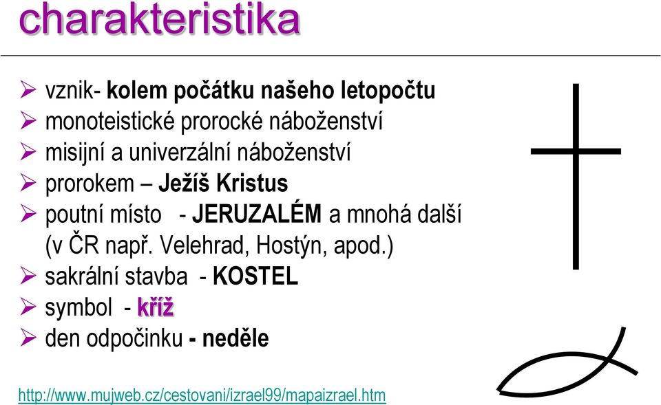 JERUZALÉM a mnohá další (v ČR např. Velehrad, Hostýn, apod.