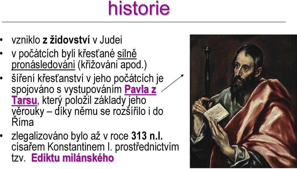 ) šíření křesťanství v jeho počátcích je spojováno s vystupováním Pavla z Tarsu, který