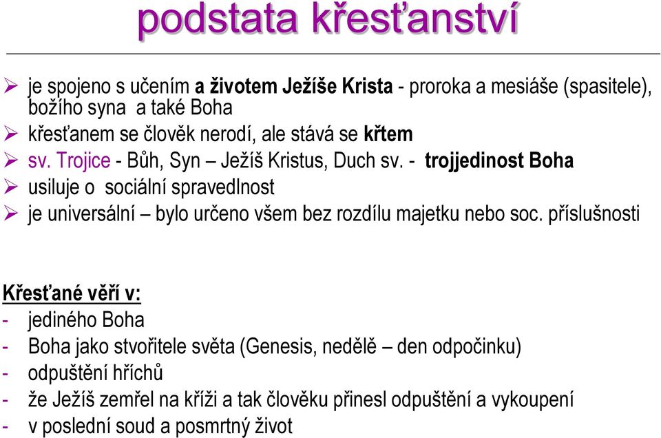 - trojjedinost Boha usiluje o sociální spravedlnost je universální bylo určeno všem bez rozdílu majetku nebo soc.