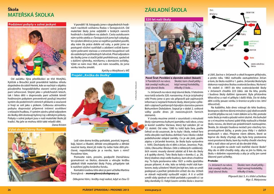 Stejně jako v předchozích letech, tak i letos děti v doprovodu paní učitelek téměř hodinovým pobytem preventivně posilují imunitní systém do podzimních i zimních plískanic a současně si hrají se solí