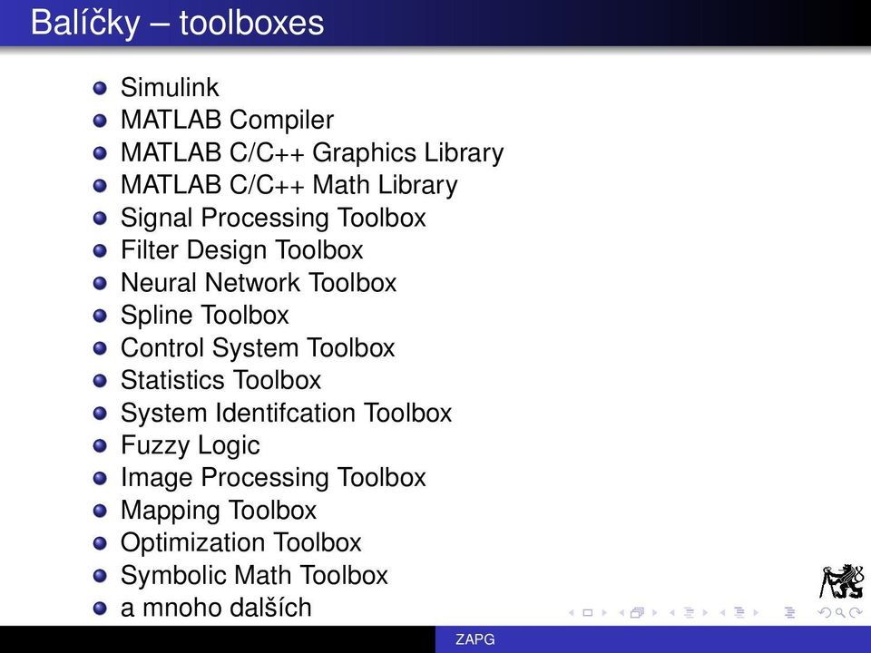 Toolbox Control System Toolbox Statistics Toolbox System Identifcation Toolbox Fuzzy Logic