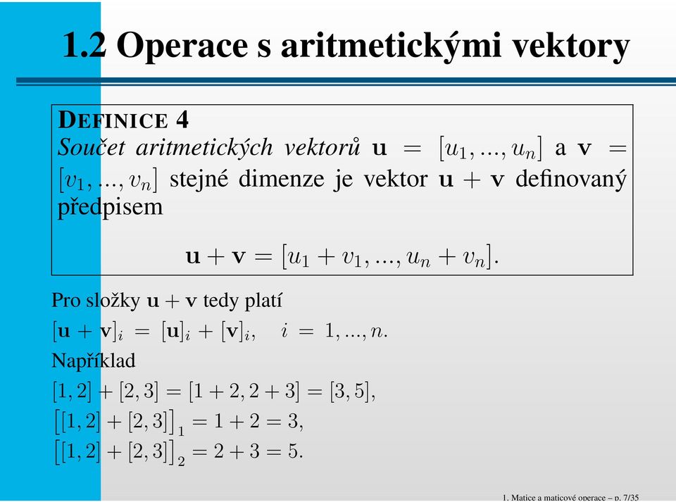 ..,v n stejné dimenze je vektor u + v definovaný předpisem Pro složky u+v tedy platí u+v =
