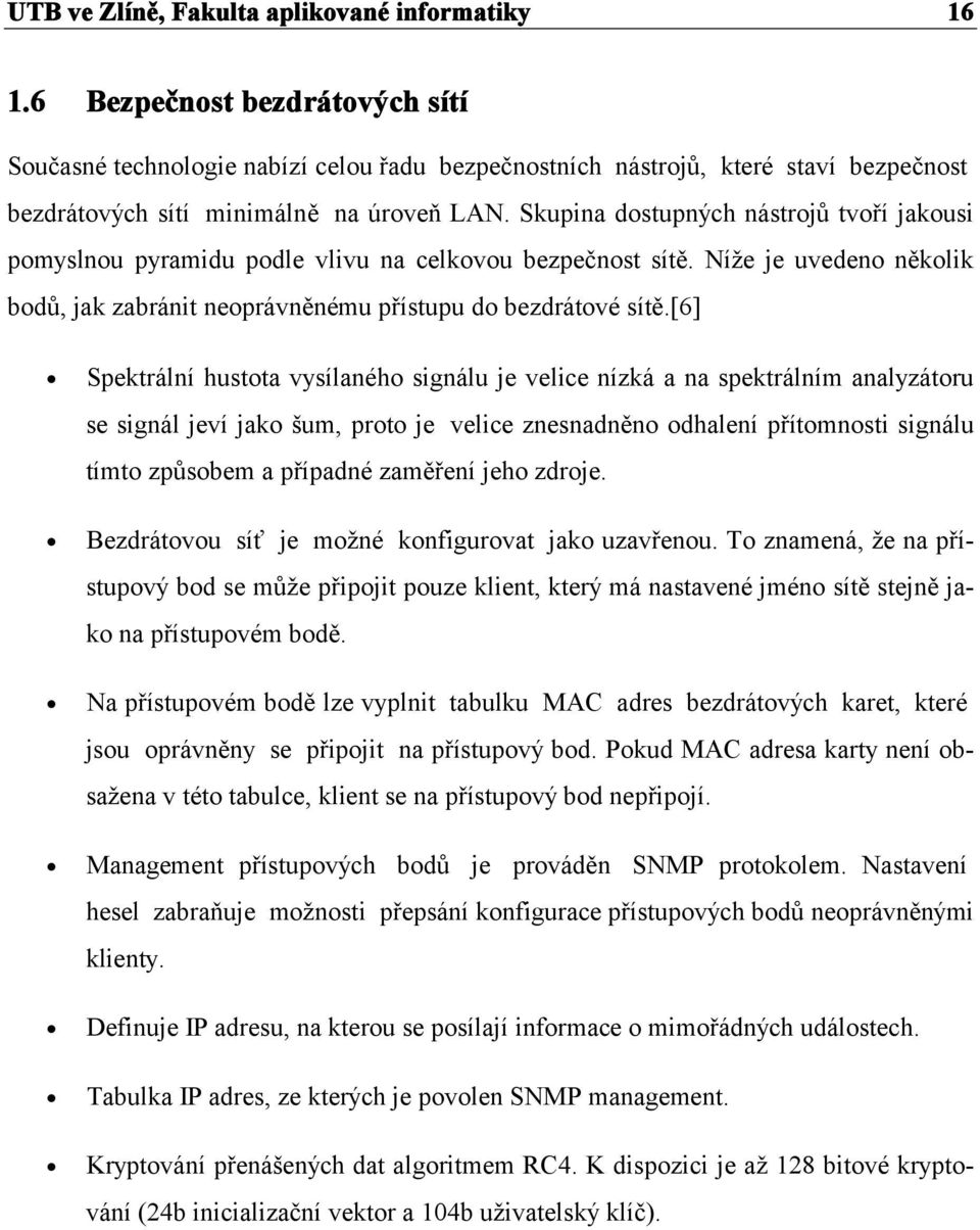 Skupina dostupných nástrojů tvoří jakousi pomyslnou pyramidu podle vlivu na celkovou bezpečnost sítě. Níže je uvedeno několik bodů, jak zabránit neoprávněnému přístupu do bezdrátové sítě.