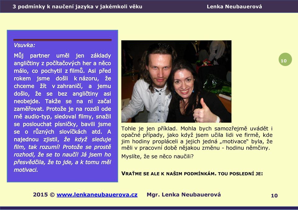 jim hodiny propláceli a jejich jedná motivace byla, že měli v pracovní době nějakou