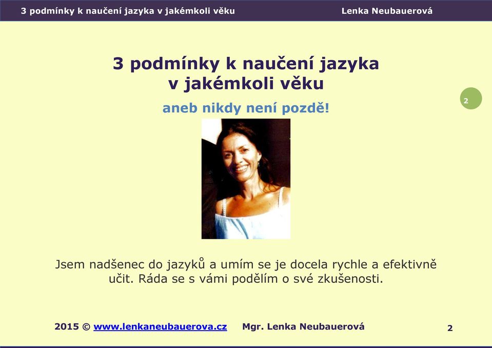 2 Jsem nadšenec do jazyků a umím se je docela rychle a