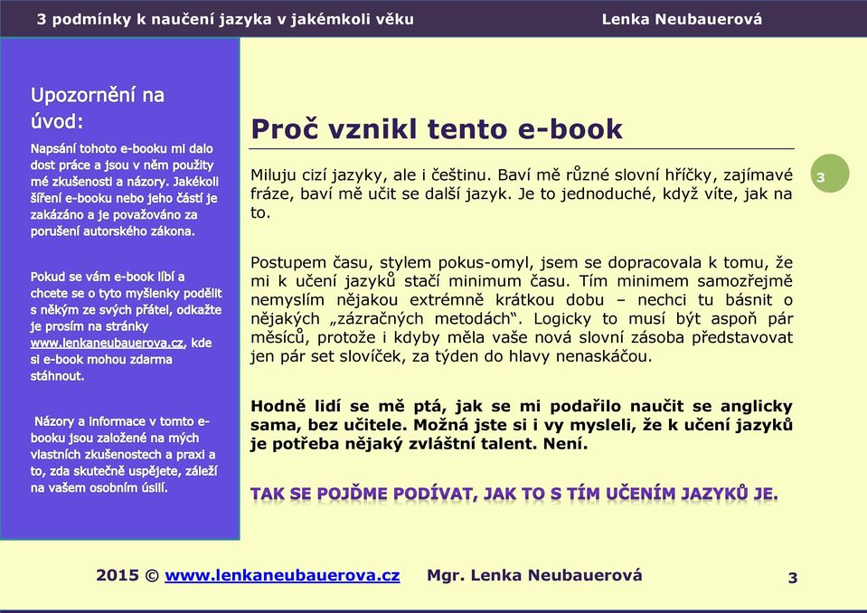 Tím minimem samozřejmě nemyslím nějakou extrémně krátkou dobu nechci tu básnit o nějakých zázračných metodách.