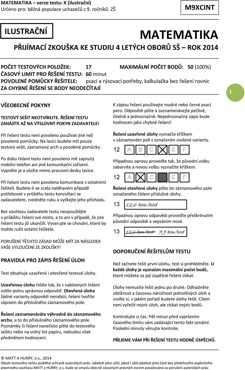 ŘEŠENÍ TESTU ZAHÁJÍTE AŽ NA VÝSLOVNÝ POKYN ZADAVATELE! Při řešení testu není povoleno používat jiné než povolené pomůcky. Na lavici budete mít pouze testový sešit, záznamový arch a povolené pomůcky.