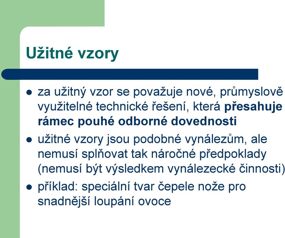 vynálezům, ale nemusí splňovat tak náročné předpoklady (nemusí být výsledkem